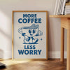 Minimalist poster featuring blue and gray typography with 'More Coffee Less Worry'
