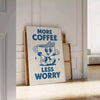 Minimalist poster featuring blue and gray typography with 'More Coffee Less Worry'